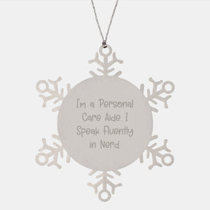 Personal Care Aide Snowflake Ornament Gifts from Friends to Personal Care Aide, Funny Quote I'm A Personal Care Aide. I Speak Fluently In genius., Christmas Unique - Image 1