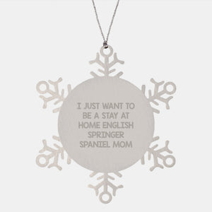 English Springer Spaniel Mom Snowflake Ornament Gifts from Friends to Family, 'I Just Want To Be A Stay At Home English Springer Spaniel Mom' Humorous Christmas Ornament - Image 1