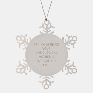 Funny Unbiological Mother Gifts, Snowflake Ornament for Unbiological Mother, I Think Me Being Your Unbiological Mother Is Enough Of A Gift, Unique Christmas Unique Gifts from Family - Image 1
