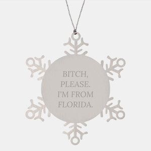 Florida Snowflake Ornaments, Funny Quote Gifts from Florida, Snowflake Ornament for Christmas, 'B-tch, Please. I'm From Florida.' - Image 1