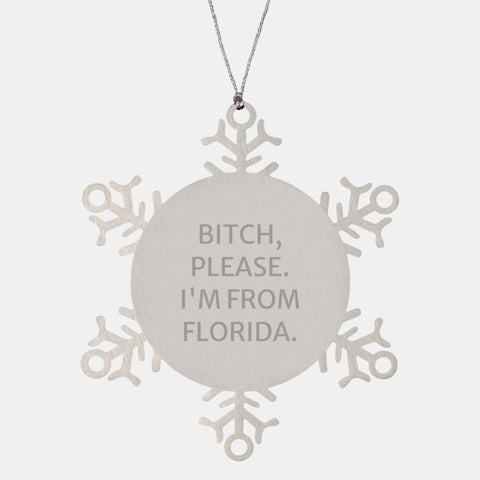 Image of Funny Florida Snowflake Ornaments, Gifts from Family to Friends, Christmas Unique Presents for Men, Women, Coworkers, and Family, 'B-tch, Please. I'm From Florida.' - Image 1