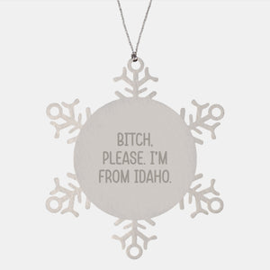 Idaho Inspired Snowflake Ornament, 'B-tch Please I'm From Idaho' Quote, Shatterproof Gifts from Men to Friends, Women to Family, Christmas Unique Presents - Image 1