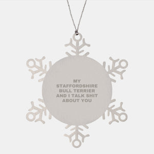 Funny Staffordshire Bull Terrier Dog Gifts - My Staffordshire Bull Terrier And I Talk Shit About You Snowflake Ornaments for Christmas - Image 1