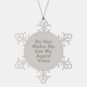 Agent Snowflake Ornaments, Funny Gifts from Friends for Christmas, 'Do Not Make Me Use My Agent Voice', 3.14 Inches Diameter, Shatterproof, Stainless Steel - Image 1