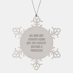 Funny Paralegal Gifts, 'All Men Are Created Equal But The Coolest Become A Paralegal' Christmas Snowflake Ornament, Gifts from Men, Gifts for Paralegal - Image 1