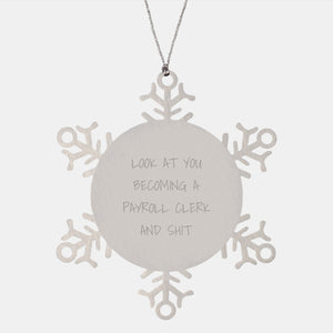 Funny Payroll Clerk Gifts from Friends for Payroll Clerk Men Snowflake Ornament Look At You Becoming A Payroll Clerk And Shit - Image 1