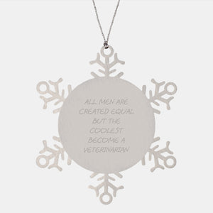 Veterinarian Gifts from Men, Unique Snowflake Ornaments for Christmas, 'All Men Are Created Equal But The Coolest Become A Veterinarian' Quote, Shatterproof Stainless Steel, 3.14 inch Diameter - Image 1