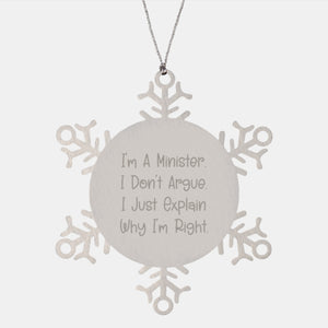 Funny Minister Gifts from Men to Minister Friends and Family - Christmas Unique Snowflake Ornament, I'm A Minister. I Don't Argue. I Just Explain Why I'm Right. Shatterproof Stainless Steel - Image 1
