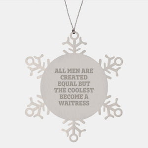 Funny Waitress Gifts from Men, Unique Snowflake Ornament for Waitress, Christmas Unique Gift for Her, 'All Men Are Created Equal But The Coolest Become A Waitress' Quote - Image 1