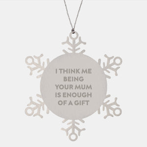 Funny Mum Gifts from Friends, 'I Think Me Being Your Mum Is Enough Of A Gift', Snowflake Ornament for Mum, Unique Christmas Unique Gifts - Image 1