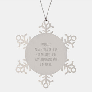 Database Administrator Humor Snowflake Ornament, Gifts from Friends for Christmas, 'I'm Not Arguing. I'm Just Explaining Why I'm Right.' - Image 1