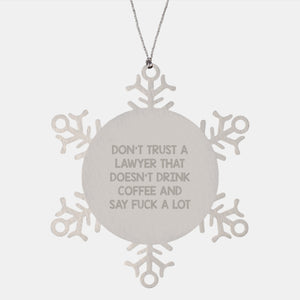 Funny Lawyer Gifts from Men to Coworkers - 'Don't Trust A Lawyer That Doesn't Drink Coffee And Say F--k A Lot' Snowflake Ornament for Christmas - Image 1