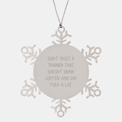 Image of Funny Trainer Gifts from Friends for Christmas - Snowflake Ornament for Men and Women, 'Don't Trust A Trainer That Doesn't Drink Coffee And Say F--k A Lot', Unique and Shatterproof - Image 1
