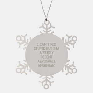 Funny Aerospace Engineer Gifts from Friends - I Can't Fix Stupid But I'm A Fairly Decent Snowflake Ornament for Christmas - Image 1