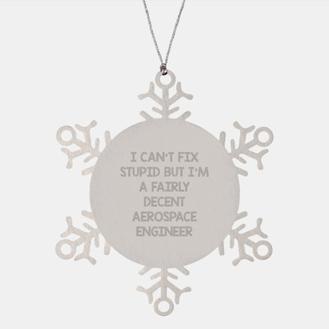 Image of Funny Aerospace Engineer Gifts from Friends - I Can't Fix Stupid But I'm A Fairly Decent Snowflake Ornament for Christmas - Image 1
