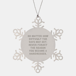 Inspirational Hairdresser Gifts from Friends for Hairdresser Snowflake Ornament, No Matter How Difficult The Days May Get, Never Forget The Reason You Became A Hairdresser, Christmas Unique Gifts - Image 1