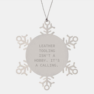 Leather Tooling Gifts from Friends, Snowflake Ornament for Men, Women, or Coworkers, 'Leather Tooling Isn't A Hobby. It's A Calling.' Christmas Unique Finds - Image 1