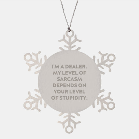 Image of Funny Snowflake Ornaments for Dealers from Friends, Christmas Unique Gifts for Men, Stainless Steel Snowflake Ornament, I'm A Dealer My Level Of Sarcasm Depends On Your Level Of Stupidity - Image 1