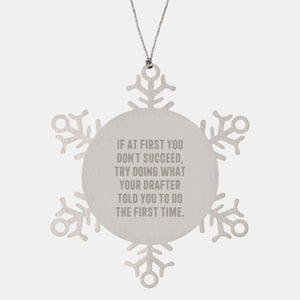 Funny Drafter Snowflake Ornament Gifts from Friends for Christmas, If At First You Don't Succeed, Try Doing What Your Drafter Told You To Do The First Time, Unique Gifts for Drafter - Image 1