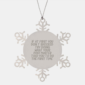 Funny Postmaster Gifts from Men, Snowflake Ornaments for Christmas, 'If At First You Don't Succeed, Try Doing What Your Postmaster Told You To Do The First Time.' - Image 1