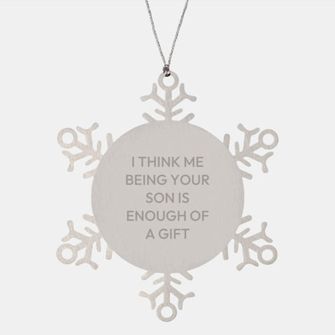 Image of 'Funny' Son Gift: I Think Me Being Your Son Is Enough Of A Gift, Snowflake Ornament for Son, Family, or Friends, Christmas Unique Gifts from Men - Image 1