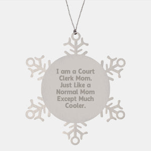 Court Clerk Mom's Funny Snowflake Ornament Gifts from Friends to Family - I Am A Court Clerk Mom, Just Like A Normal Mom Except Much Cooler. - Unique Christmas Unique Gifts - Image 1