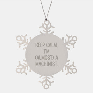 Machinist Gifts for Christmas - Funny Snowflake Ornament, 'Keep Calm, I'm Almost a Machinist' - Gifts from Friends and Family - Image 1