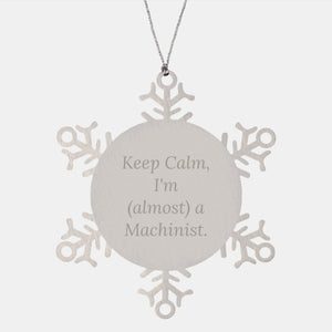 Machinist Snowflake Ornament, Gifts from Friends to Machinist, Funny Quote, Christmas Unique Gifts, Keep Calm I'm Almost a Machinist, Machinist Gifts - Image 1