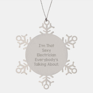 Funny Electrician Gifts from Men to Electrician Friends on Christmas - I'm That Sexy Electrician Everybody's Talking About Snowflake Ornament - Image 1