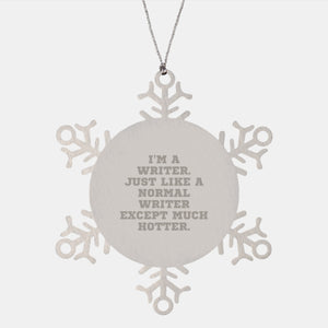 Writer Gifts, I'm A Writer. Just Like A Normal Writer Except Much Hotter., Snowflake Ornament for Christmas, Gifts from Friends to Coworkers - Image 1