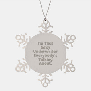 Funny Underwriter Gifts, I'm That Sexy Underwriter Everybody's Talking About., Stainless Steel Snowflake Ornament for Christmas Unique Gifts from Men to Underwriter - Image 1