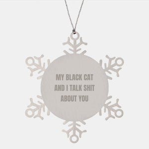 Funny Black Cat Snowflake Ornaments, Gifts from Men to Black Cat Lovers for Christmas, 'My Black Cat And I Talk Shit About You' Quote - Image 1