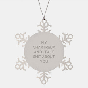 Funny Chartreux Cat Gifts from Friends to Family - Snowflake Ornament, My Chartreux And I Talk Shit About You, Christmas Unique Presents - Image 1
