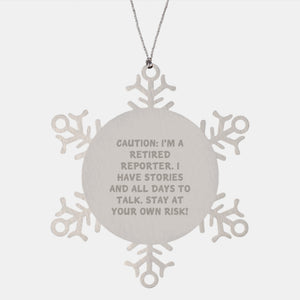 Funny Reporter Gifts for Christmas - Snowflake Ornament from Friends - Caution: I'm A Retired Reporter. I Have Stories And All Days To Talk. Stay At Your Own Risk! - Image 1