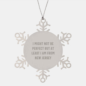 Funny New Jersey Snowflake Ornaments Gifts for Friends from New Jersey, 'I Might Not Be Perfect But At Least I Am From New Jersey' Christmas Unique Gifts - Image 1