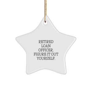 Funny Loan Officer Gifts, 'Retired Loan Officer. Figure It Out Yourself.' Star Ornament for Loan Officer, Christmas Unique Gifts from Family to Friends - Image 1
