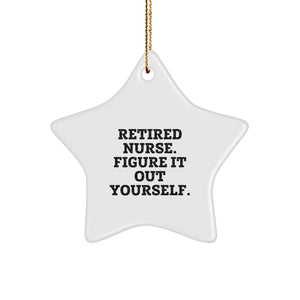 Nurse Gifts from Friends - Star Ornament with Funny Quote 'Retired Nurse. Figure It Out Yourself.' for Christmas - Image 1
