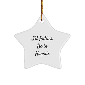 Hawaii Star Ornament Gifts for Men Friends Family - I'd Rather Be In Hawaii, Funny Quote Star Shaped Decorations from Gifts for Hawaii Lovers - Image 1