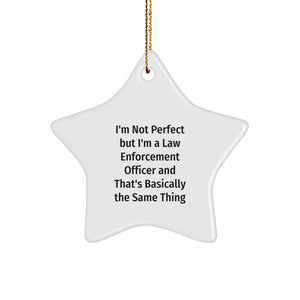 Funny Law Enforcement Officer Gifts from Friends - Star Ornament Quote 'I'm Not Perfect But I'm A Law Enforcement Officer And That's Basically The Same Thing' for Christmas - Image 1