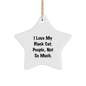 Black Cat Lovers Gift, I Love My Black Cat, Funny Star Ornament for Christmas, Gifts from Men to Friends - Image 1