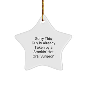 Funny Oral Surgeon Gifts - Star Ornament from Friends for Christmas - 'Sorry This Guy Is Already Taken By A Smokin' Hot Oral Surgeon' - Image 1