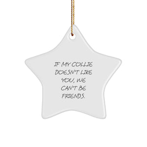 Funny Collie Dog Star Ornament Gifts for Men, Women, or Friends, Unique Christmas Decorations with Quote - If My Collie Doesn't Like You, We Can't Be Friends. - Image 1