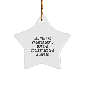 Funny Logger Gifts from Men - Star Ornament for Logger, 'All Men Are Created Equal But The Coolest Become A Logger', Unique Christmas Unique Gifts for Him - Image 1