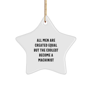 Funny Machinist Star Ornament Gifts from Men to Friends - All Men Are Created Equal But The Coolest Become A Machinist, Unique Christmas Unique Gifts for Machinist, Star Ornament Decoration - Image 1