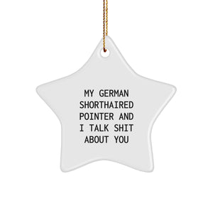 German Shorthaired Pointer Dog Lover Gifts, Funny Star Ornament, 'My German Shorthaired Pointer And I Talk Shit About You', Christmas Unique Gifts from Friends - Image 1