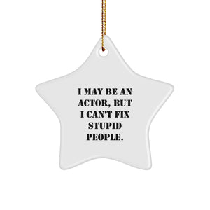 Funny Actor Gifts from Friends, 'I May Be An Actor, But I Can't Fix Stupid People.' Star Ornament, Christmas Unique Actors' Present - Image 1