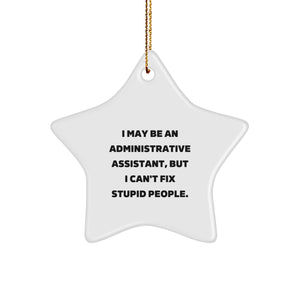 Funny Administrative Assistant Gifts from Friends - Star Ornament with 'I May Be An Administrative Assistant, But I Can't Fix Stupid People.' Quote for Christmas Unique Gifts - Image 1