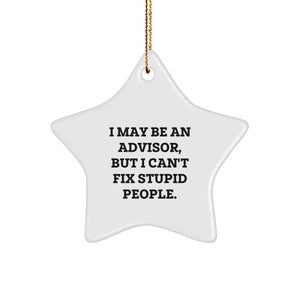 Funny Advisor Gifts for Men, Women, Friends - 'I May Be An Advisor, But I Can't Fix Stupid People.' Star Ornament, Christmas Decorations from Friends, Coworkers, Family - Image 1