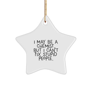 Funny Chemist Gifts for Men from I May Be A Chemist, But I Can't Fix Stupid People. - Christmas Star Ornament - Image 1