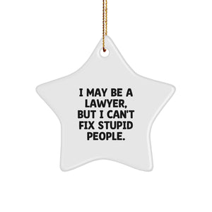 Funny Lawyer Gifts from Friends for Christmas Star Ornament I May Be A Lawyer, But I Can't Fix Stupid People. - Image 1